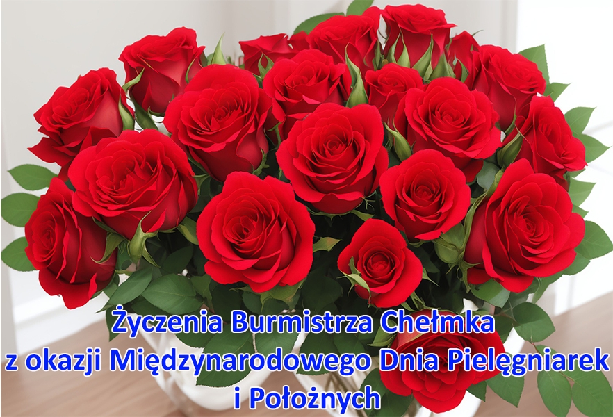 Zdjęcie przedstawiające bukiet róż w wazonie z napisem: Życzenia Burmistrza Chełmka z okazji Międzynarodowego Dnia Pielęgniarek i Położnych.
