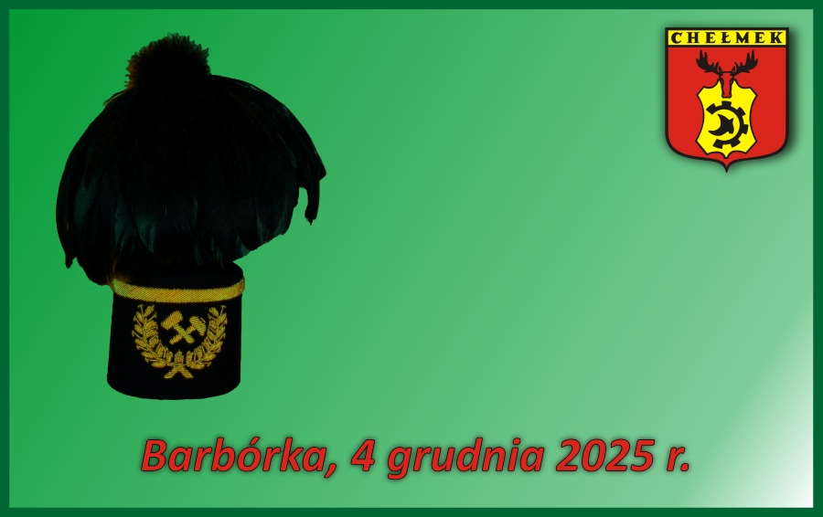 Grafika, w której na zielonym tle po lewej stronie znajduje się czapka górnicza, w prawym górnym rogu herb Chełmka, a na dole napis: Barbórka, 4 grudnia 2025 r.